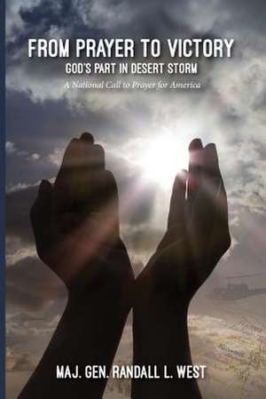 From Prayer to Victory: God's Part in Desert Storm de Randall L. West