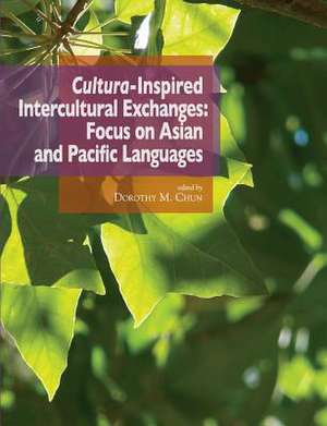 Cultura-Inspired Intercultural Exchanges: Focus on Asian and Pacific Languages de Dorothy M. Chun