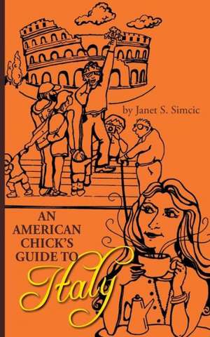 An American Chicks Guide to Italy: Finding Direction in Our Travels with God de Mrs Janet S. Simcic