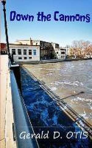 Otis, G: DOWN THE CANNON