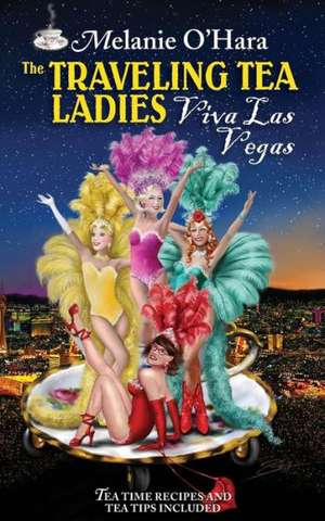 The Traveling Tea Ladies Viva Las Vegas de Melanie O'Hara