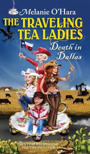 The Traveling Tea Ladies Death in Dallas de Melanie O'Hara