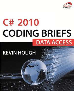 C# 2010 Coding Briefs Data Access: Data Access de Kevin Hough