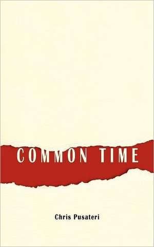 Common Time: For Your Business, for Your Life de Chris Pusateri