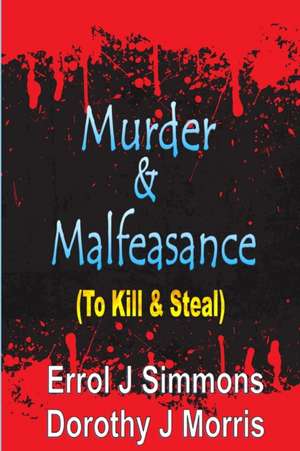 Murder and Malfeasance de Dorothy J Morris