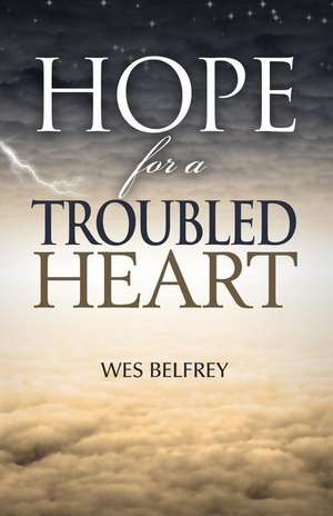 Hope for a Troubled Heart de Wes Belfrey