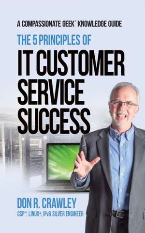 The 5 Principles of IT Customer Service Success de Don R. Crawley