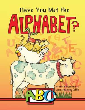 Have You Met the Alphabet?: And I Thought I Knew Uft! de Lynn Armstrong Coffin