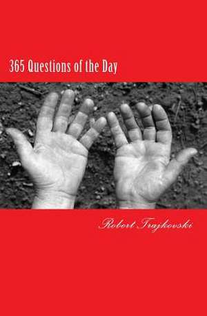 365 Questions of the Day: The Secret in Using Current Results to Achieve Your Goals! de Robert Trajkovski