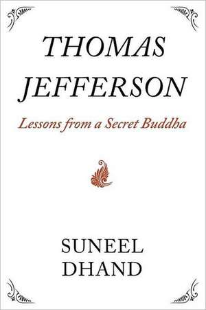 Thomas Jefferson: Lessons from a Secret Buddha de Suneel Dhand