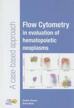 Flow Cytometry in Evaluation of Hematopoietic Neoplasms: A Case-Based Approach de Sindhu Cherian