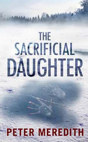 The Sacrificial Daughter de Peter Meredith