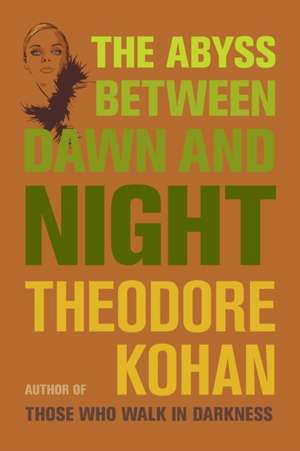 The Abyss Between Dawn and Night de Theodore Kohan