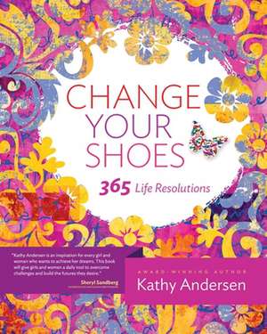 Change Your Shoes 365 Life Resolutions de Kathy Andersen