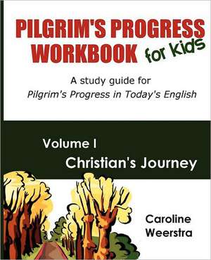 Pilgrim's Progress Workbook for Kids: A Study Guide for Pilgrim's Progress in Today's English de Caroline Weerstra