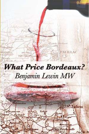 What Price Bordeaux? de Benjamin Lewin Mw