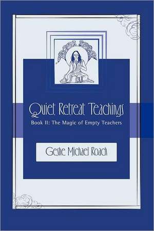 The Magic of Empty Teachers: Quiet Retreat Teachings Book 2 de Geshe Michael Roach