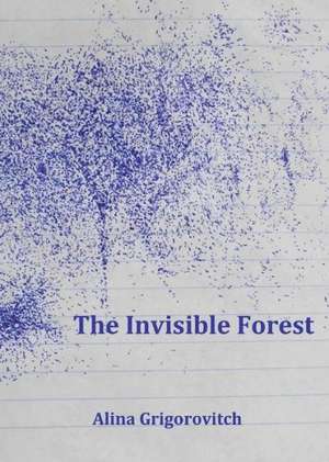 The Invisible Forest de Alina Grigorovitch