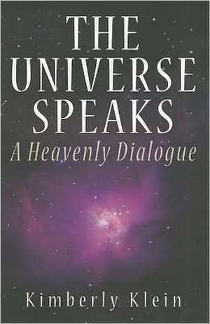 The Universe Speaks: A Heavenly Dialogue de Kimberly Klein