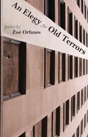 An Elegy for Old Terrors de Zoe Orfanos