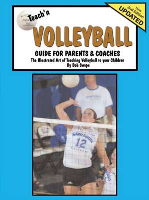 Teach'n Volleyball Guide for Parents de Bob Swope