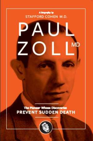 Paul Zoll MD; The Pioneer Whose Discoveries Prevent Sudden Death de Stafford I. Cohen