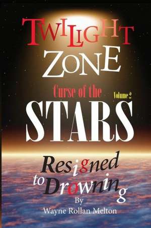 Twilight Zone Curse of the Stars Volume 2 Resigned to Drowning: An Introduction to Dvarsh de Wayne Rollan Melton