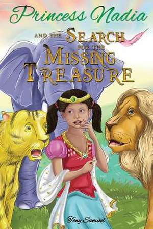 Princess Nadia and the Search for the Missing Treasure de Tony a. Samuel