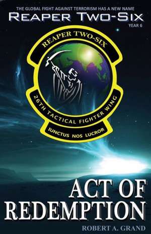 Reaper Two-Six: Act of Redemption de Robert A. Grand