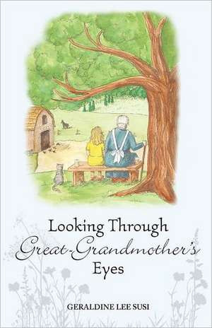 Looking Through Great-Grandmother's Eyes de Geraldine Lee Susi