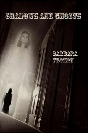 Shadows and Ghosts: A Father's Memoir de Barbara Froman