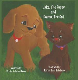 Jake, the Puppy and Emma, the Cat de Krista Ralston Oakes