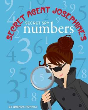 Secret Agent Josephine's Numbers: 13 Secrets of World Class Achievers de Brenda Ponnay