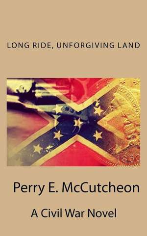 Long Ride, Unforgiving Land de MR Perry E. McCutcheon