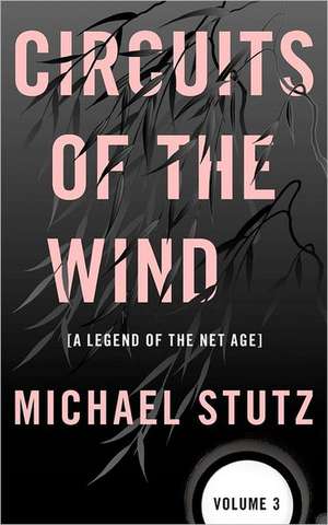 Circuits of the Wind: A Legend of the Net Age de Michael Stutz