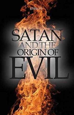 Satan and the Origin of Evil de Gil Stieglitz