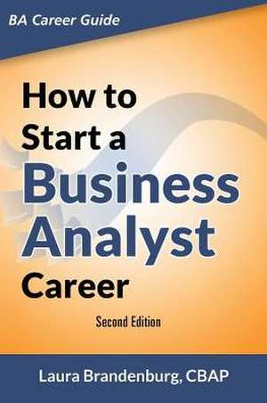 How to Start a Business Analyst Career de Laura Brandenburg