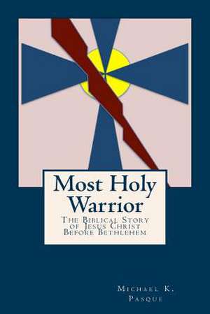 Most Holy Warrior de Michael K. Pasque