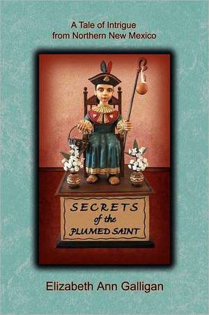 Secrets of the Plumed Saint de Elizabeth Ann Galligan