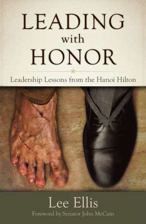 Leading with Honor: Leadership Lessons from the Hanoi Hilton de Lee Ellis