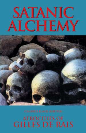 Satanic Alchemy: Atrocities of Gilles de Rais de Candice Black