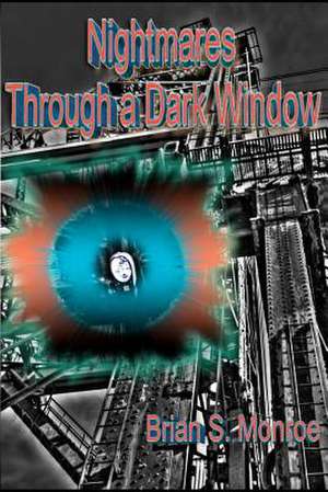 Nightmares Through a Dark Window de Brian S. Monroe