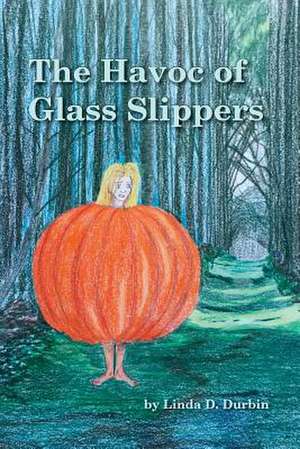 The Havoc of Glass Slippers de Linda Durbin