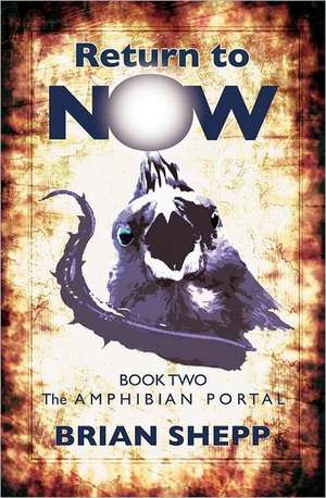 Return to Now, Book 2: The Amphibian Portal de Brian Shepp