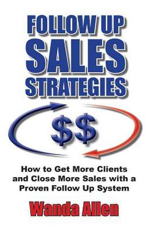 Follow Up Sales Strategies de Wanda Allen