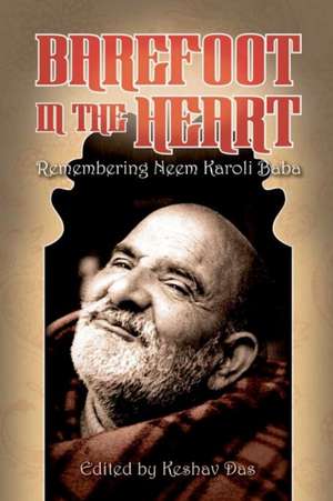 Barefoot in the Heart: Neem Karoli Baba de Keshav Das