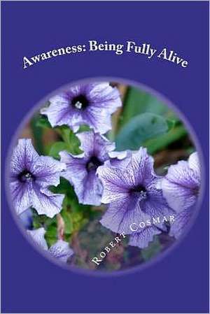 Awareness: Being Fully Alive de Robert Stephen Cosmar