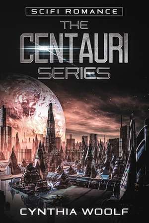 Centauri Series: The Complete Collection de Cynthia Woolf