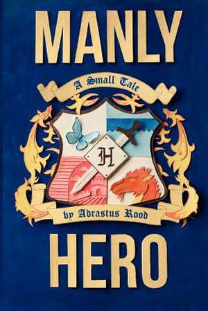 Manly Hero de Adrastus Rood