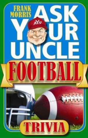 Ask Your Uncle Football Trivia de Frank Morris